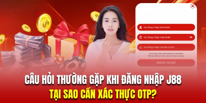 Hội viên đăng nhập J88 cần xác thực OTP để đảm bảo an toàn tối đa